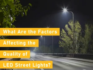 factors affecting the quality of led street lights