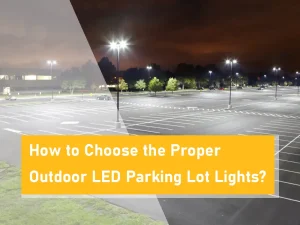 choose the proper outdoor led parking lot lights